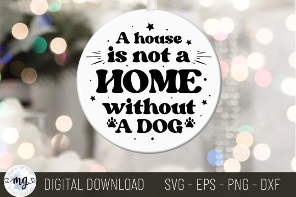 A House is Not a Home Without a Dog SVG