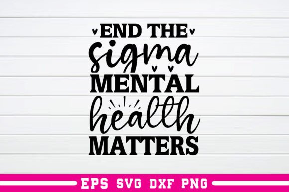End the Sigma Mental Health Matters Svg
